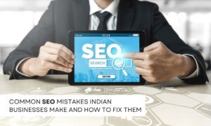 Common SEO Mistakes Indian Businesses Make